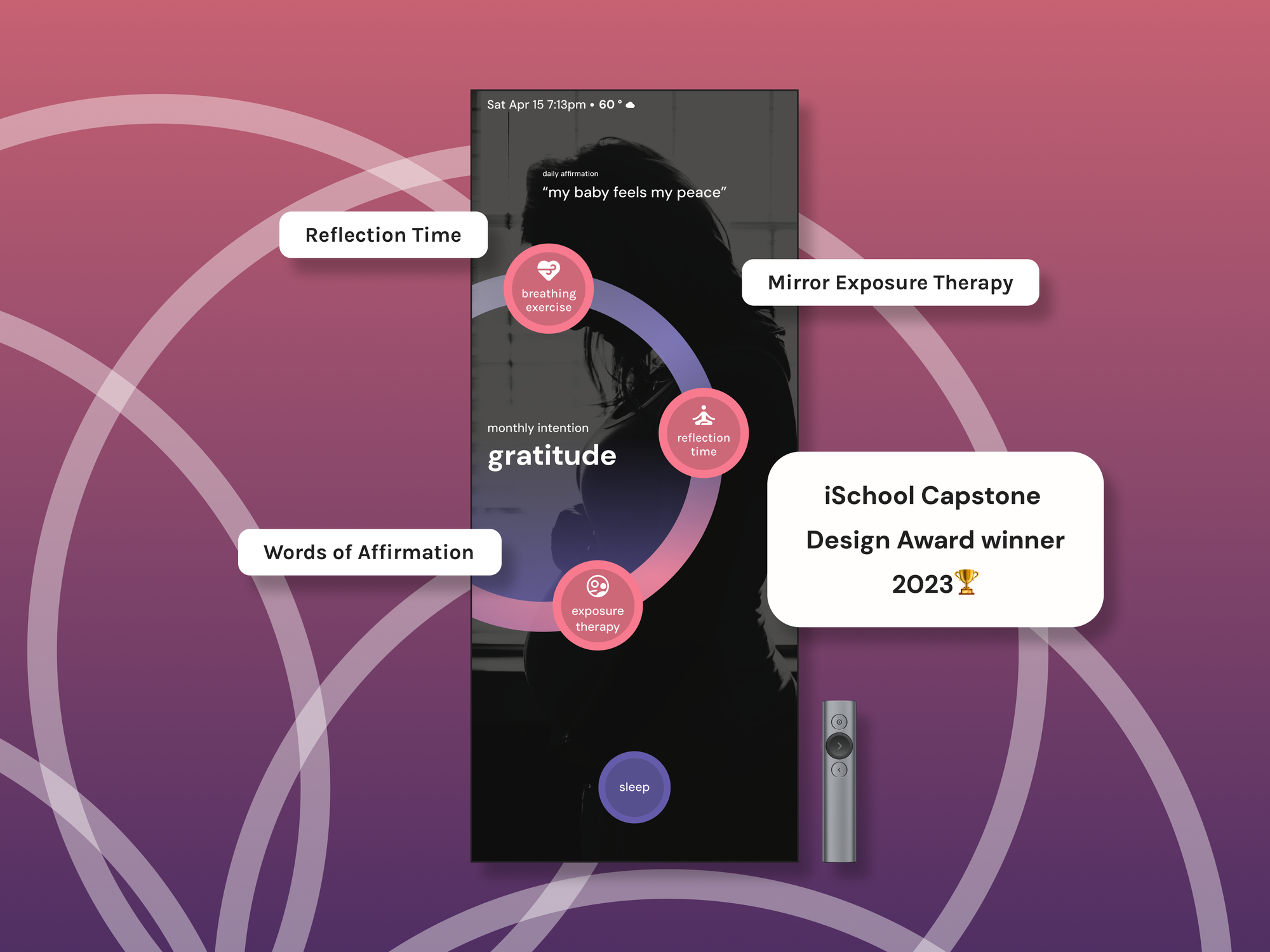 Reflect, a full-length smart mirror showing a daily affirmation, a monthly intention, and the breathing, reflection and mirror exposure therapy sessions. Winner of the 2023 iSchool Capstone Design Award